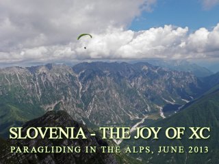 Slovenia - The Joy of XC -Chuck Savall from Colorado paragliding along Stol and Mursi ranges on an XC flights from Slovenia toward Italia, Soca Valley, Slovenia